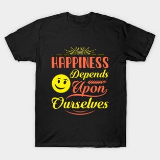 Happiness depends, quote T-Shirt